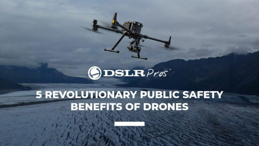 5 Revolutionary Public Safety Benefits of Drones - DSLRPros Official Blog